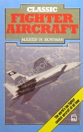 Classic Fighter Aircraft by BOWMAN, Martin W.